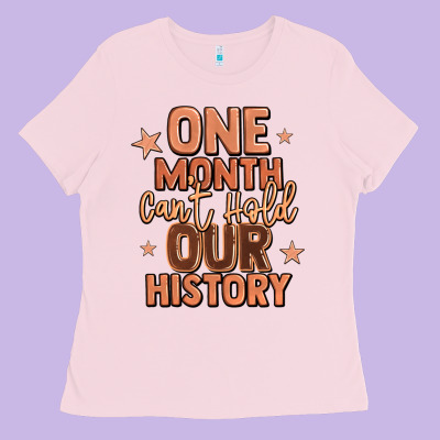 One Month Can't Hold Our History Ladies Tee Designed By Lillyallendesigns