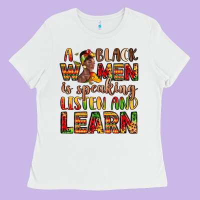 A Black Women Is Speaking Listen And Learn Ladies Tee Designed By Lillyallendesigns