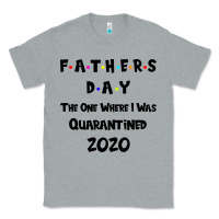 Heather Grey Father s Day The One Where I Was Quarantined 2020 Classic Tee - Bettercallsaul