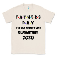 Natural Father s Day The One Where I Was Quarantined 2020 Classic Tee - Bettercallsaul