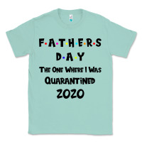 Seafoam Father s Day The One Where I Was Quarantined 2020 Classic Tee - Bettercallsaul