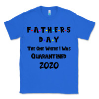 True Royal Father s Day The One Where I Was Quarantined 2020 Classic Tee - Bettercallsaul