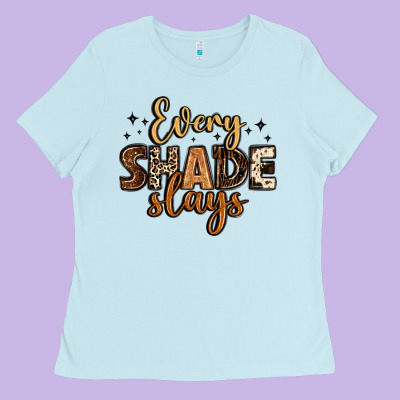 Every Shade Slays Ladies Tee Designed By Lillyallendesigns