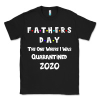 Black Father s Day The One Where I Was Quarantined 2020 Classic Tee - Bettercallsaul