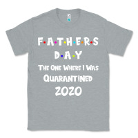 Heather Grey Father s Day The One Where I Was Quarantined 2020 Classic Tee - Bettercallsaul