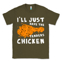 Army Green i'll just have the tenders chicken fried chicken t shirt Classic Tee - tuanDangUi