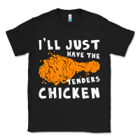 Black i'll just have the tenders chicken fried chicken t shirt Classic Tee - tuanDangUi