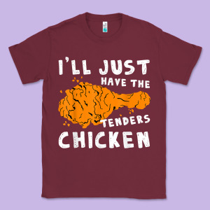 I'll Just Have The Tenders Chicken Fried Chicken T Shirt Classic Tee Designed By Tuandangui