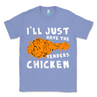 Colony Blue i'll just have the tenders chicken fried chicken t shirt Classic Tee - tuanDangUi