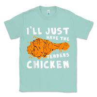 Seafoam i'll just have the tenders chicken fried chicken t shirt Classic Tee - tuanDangUi