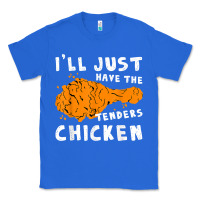 True Royal i'll just have the tenders chicken fried chicken t shirt Classic Tee - tuanDangUi