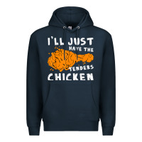 Navy i'll just have the tenders chicken fried chicken t shirt Premium Hoodie - tuanDangUi