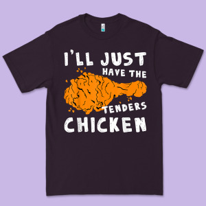 I'll Just Have The Tenders Chicken Fried Chicken T Shirt Premium Tee Designed By Tuandangui