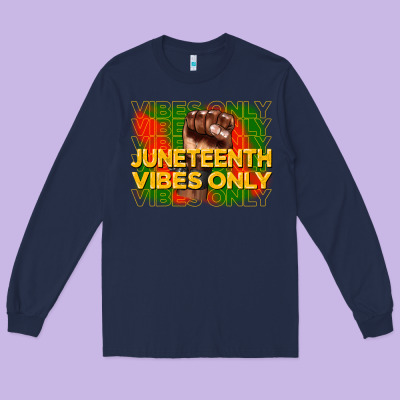 Juneteenth Vibes Only Long Sleeve Tee Designed By Cowgirlartshop