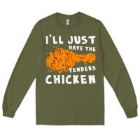 Army Green i'll just have the tenders chicken fried chicken t shirt Long Sleeve Tee - tuanDangUi