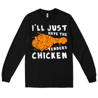 Black i'll just have the tenders chicken fried chicken t shirt Long Sleeve Tee - tuanDangUi