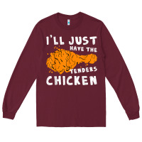 Burgundy i'll just have the tenders chicken fried chicken t shirt Long Sleeve Tee - tuanDangUi