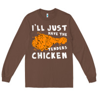Chestnut i'll just have the tenders chicken fried chicken t shirt Long Sleeve Tee - tuanDangUi