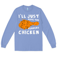 Colony Blue i'll just have the tenders chicken fried chicken t shirt Long Sleeve Tee - tuanDangUi