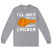 Heather Grey i'll just have the tenders chicken fried chicken t shirt Long Sleeve Tee - tuanDangUi
