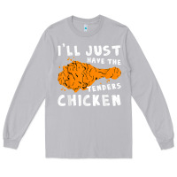 Moon Dust i'll just have the tenders chicken fried chicken t shirt Long Sleeve Tee - tuanDangUi