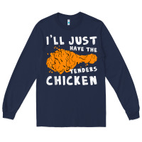 I'll Just Have The Tenders Chicken Fried Chicken T Shirt Long Sleeve Tee | Teevron