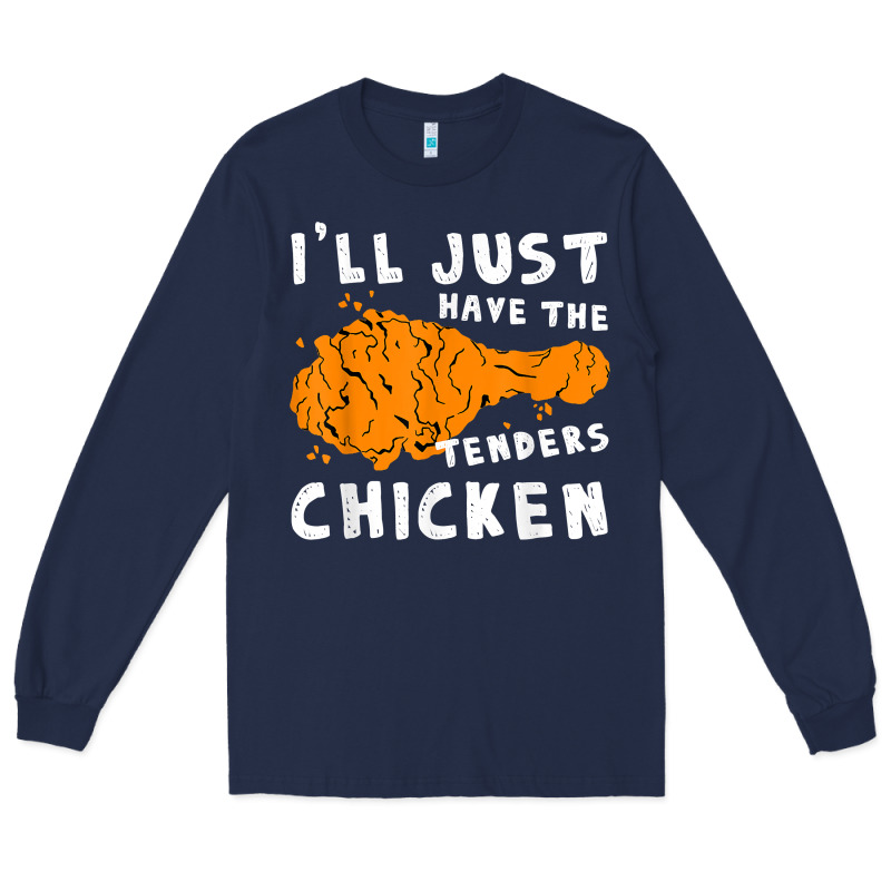 I'll Just Have The Tenders Chicken Fried Chicken T Shirt Long Sleeve Tee by tuanDangUi | Teevron
