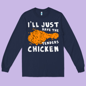 I'll Just Have The Tenders Chicken Fried Chicken T Shirt Long Sleeve Tee Designed By Tuandangui