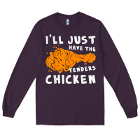 Plum i'll just have the tenders chicken fried chicken t shirt Long Sleeve Tee - tuanDangUi