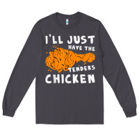 Smoke i'll just have the tenders chicken fried chicken t shirt Long Sleeve Tee - tuanDangUi