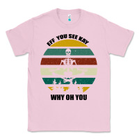 Bubblegum Pink Eff You See Kay Why Oh You Classic Tee - Bettercallsaul