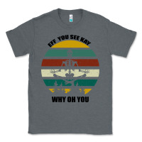 Charcoal Heather Eff You See Kay Why Oh You Classic Tee - Bettercallsaul
