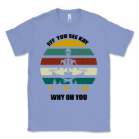 Colony Blue Eff You See Kay Why Oh You Classic Tee - Bettercallsaul