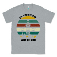 Heather Grey Eff You See Kay Why Oh You Classic Tee - Bettercallsaul
