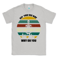 Moon Dust Eff You See Kay Why Oh You Classic Tee - Bettercallsaul