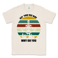 Natural Eff You See Kay Why Oh You Classic Tee - Bettercallsaul