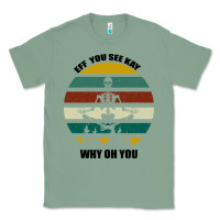 Sage Eff You See Kay Why Oh You Classic Tee - Bettercallsaul