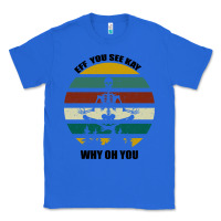 True Royal Eff You See Kay Why Oh You Classic Tee - Bettercallsaul
