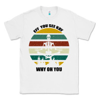 White Eff You See Kay Why Oh You Classic Tee - Bettercallsaul