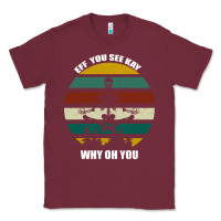 Burgundy Eff You See Kay Why Oh You Classic Tee - Bettercallsaul
