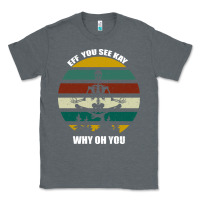 Charcoal Heather Eff You See Kay Why Oh You Classic Tee - Bettercallsaul