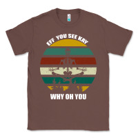 Chestnut Eff You See Kay Why Oh You Classic Tee - Bettercallsaul