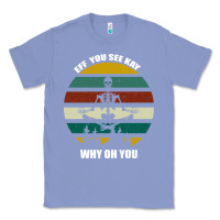 Colony Blue Eff You See Kay Why Oh You Classic Tee - Bettercallsaul