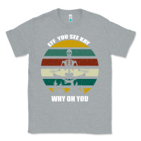 Heather Grey Eff You See Kay Why Oh You Classic Tee - Bettercallsaul