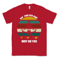 Red Eff You See Kay Why Oh You Classic Tee - Bettercallsaul