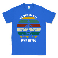 True Royal Eff You See Kay Why Oh You Classic Tee - Bettercallsaul
