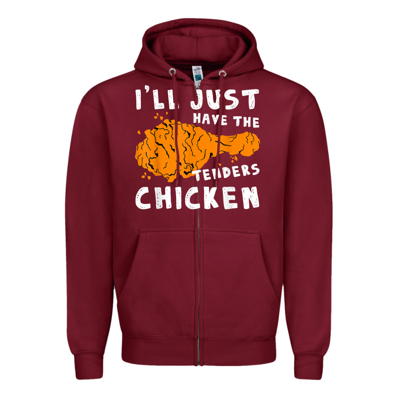 I'll Just Have The Tenders Chicken Fried Chicken T Shirt Zipper Hoodie by tuanDangUi | Teevron