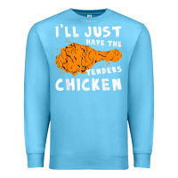 Ocean Blue i'll just have the tenders chicken fried chicken t shirt Premium Sweatshirt - tuanDangUi