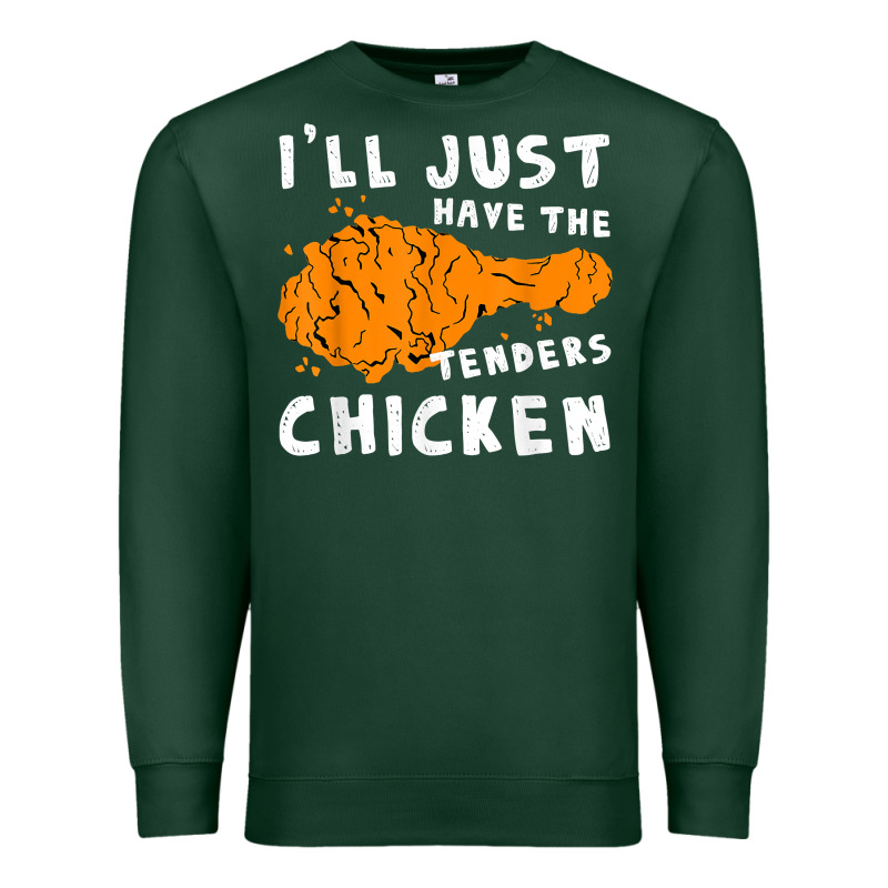 I'll Just Have The Tenders Chicken Fried Chicken T Shirt Premium Sweatshirt by tuanDangUi | Teevron
