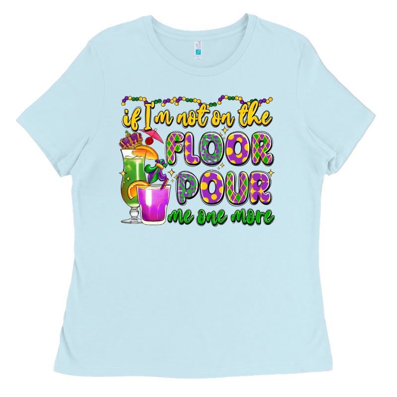 If I'm Not On The Floor Pour Me One More Ladies Tee by LillyAllenDesigns | Teevron